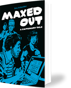 Maxed Out - by Ben Schneider