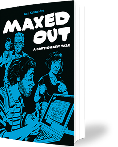 Maxed Out - by Ben Schneider